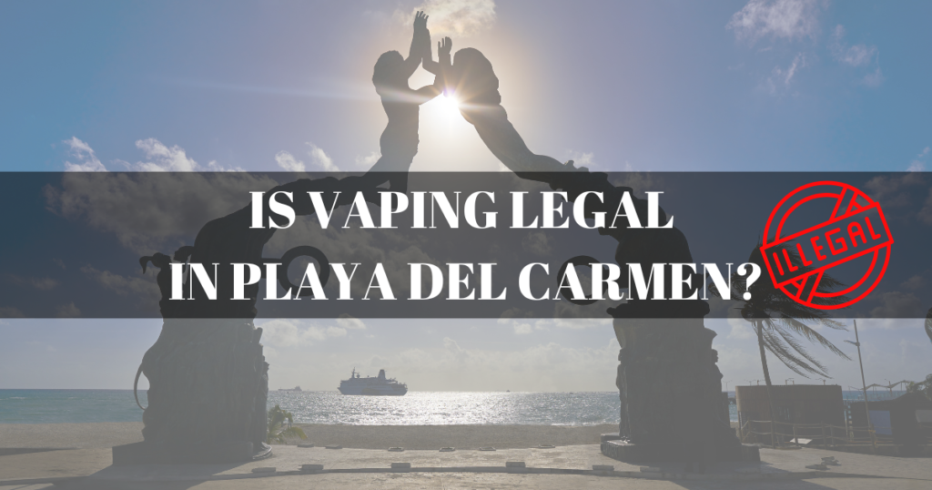 Is vaping legal in Playa del Carmen?