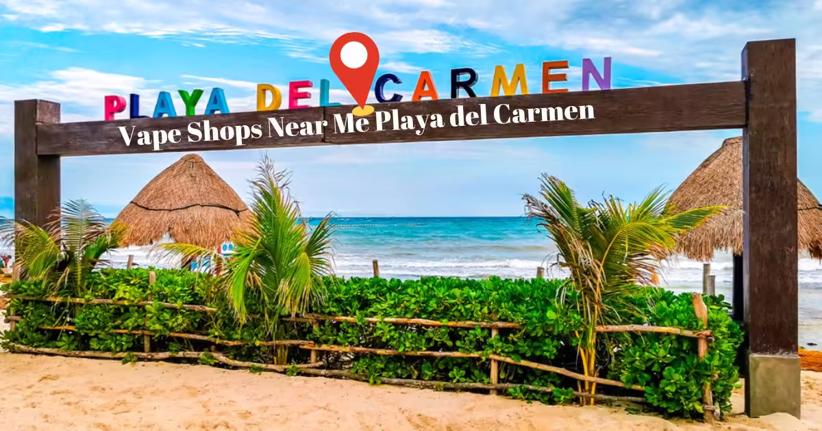 Vape Shops Near Me Playa del Carmen